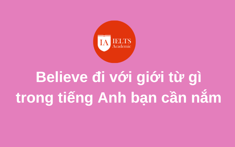 Believe đi với giới từ gì cách dùng