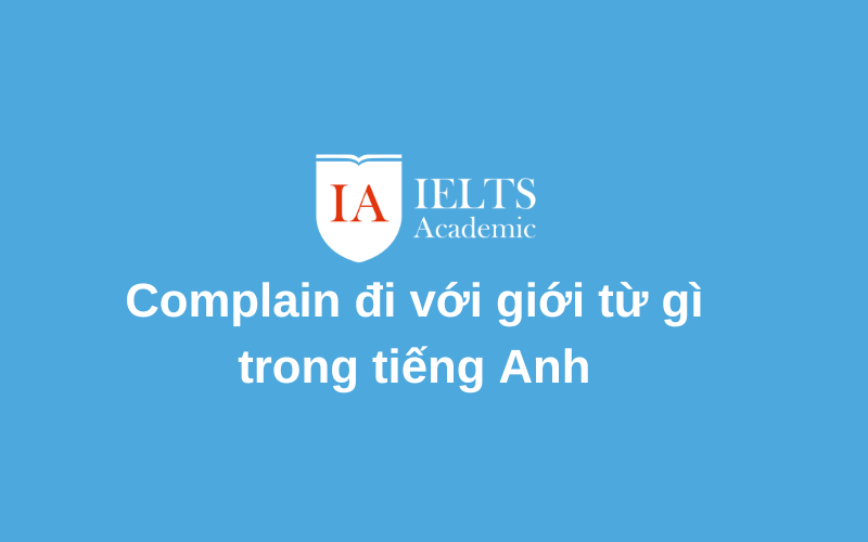 Bạn có biết Complain đi với giới từ gì