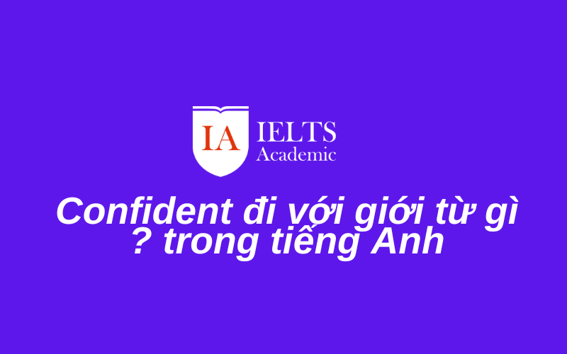 Biết Confident đi với giới từ gì