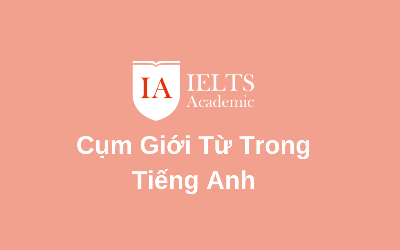 nắm ngay Cụm Giới Từ Trong Tiếng Anh