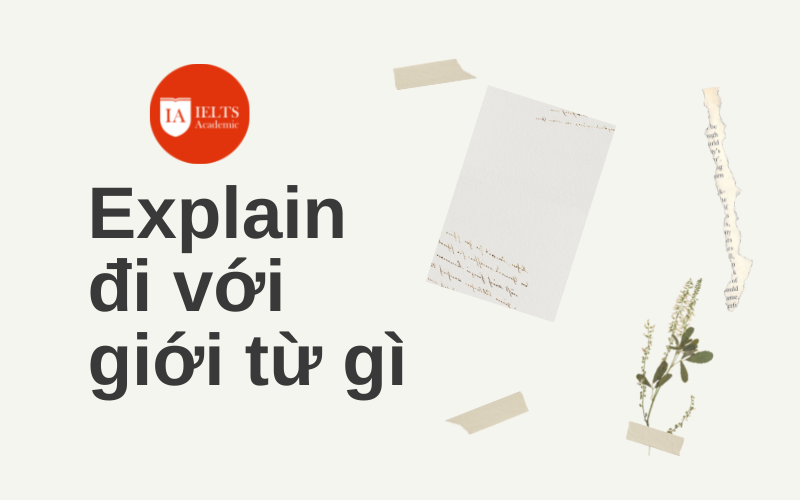 nắm ngay Explain đi với giới từ gì