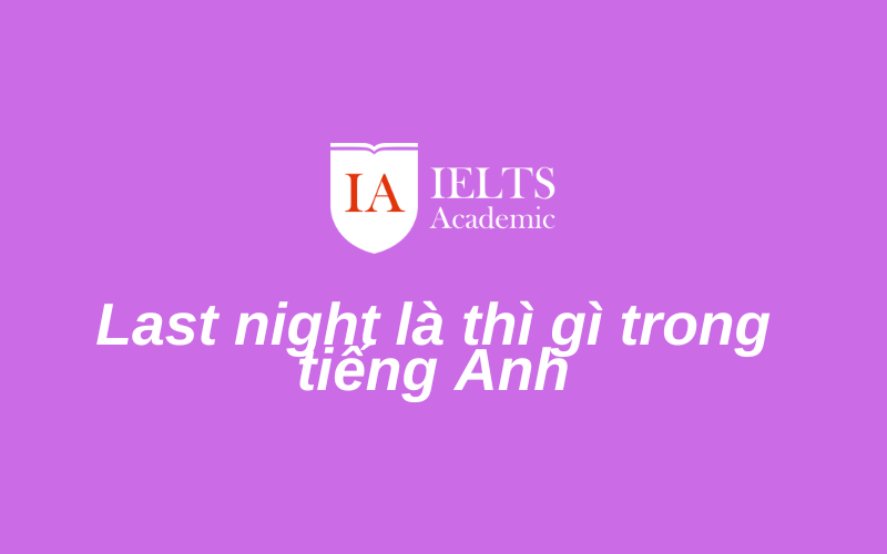 Biết ngay Last night là thì gì