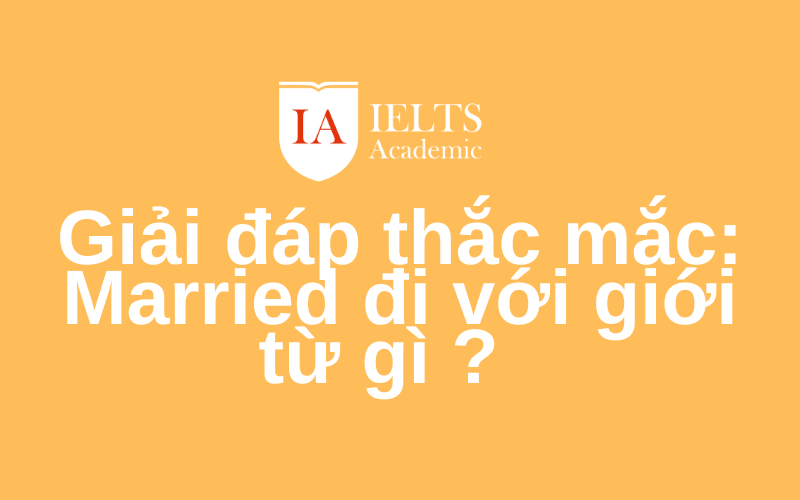 Married đi với giới từ gì cách nắm chắc