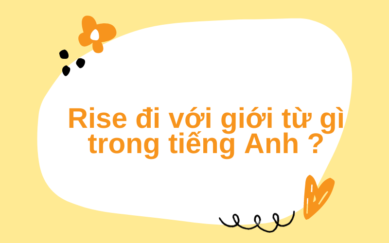 Rise đi với giới từ gì trong tiếng Anh