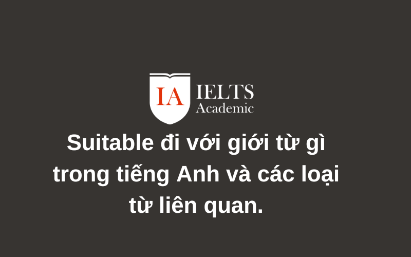 Suitable đi với giới từ gì nắm ngay