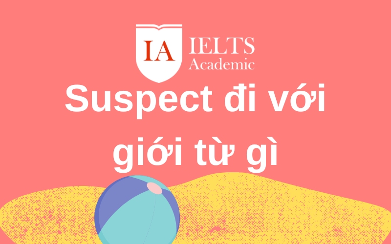 Suspect đi với giới từ gì và dùng như thế nào