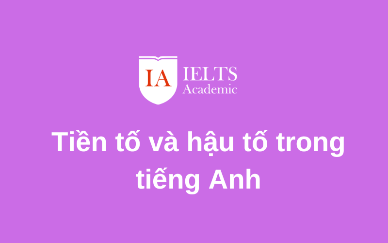 làm ngay bài tập Tiền tố và hậu tố trong tiếng Anh