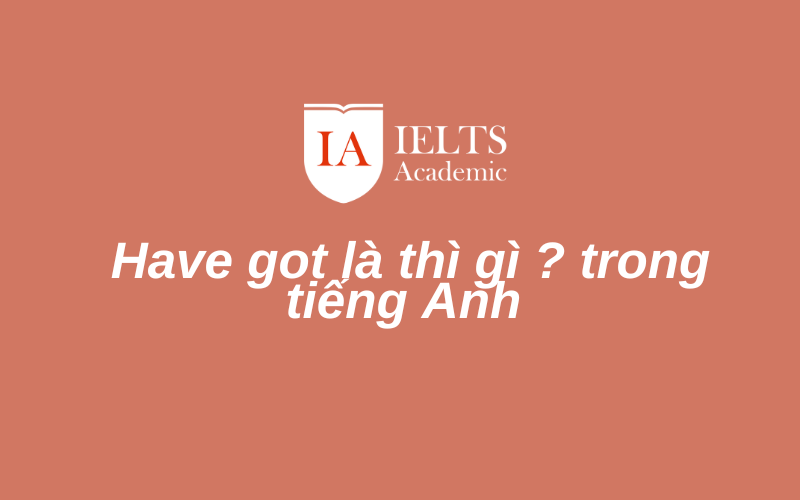 biết ngay have got là thì gì