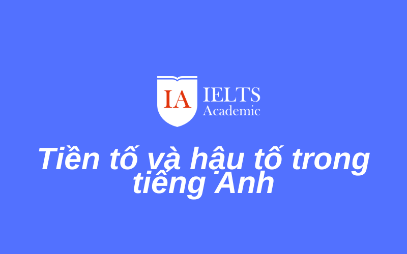 nắm ngay tiền tố và hậu tố trong tiếng Anh