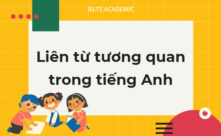 Kiến thức liên từ tương quan trong tiếng Anh có bài tập