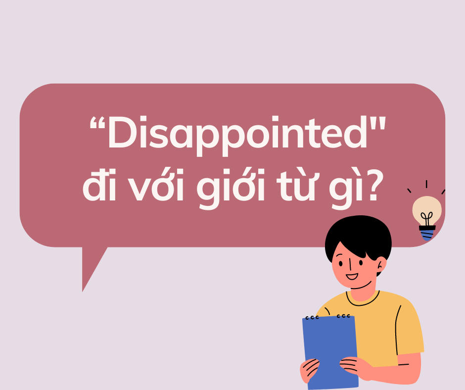 Giải đáp thắc mắc: “Disappointed đi với giới từ gì?”