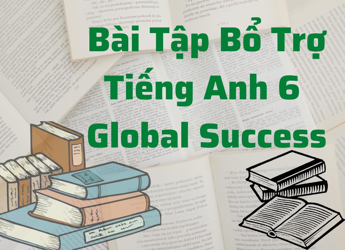 bài tập bổ trợ tiếng Anh 6 Global Success 