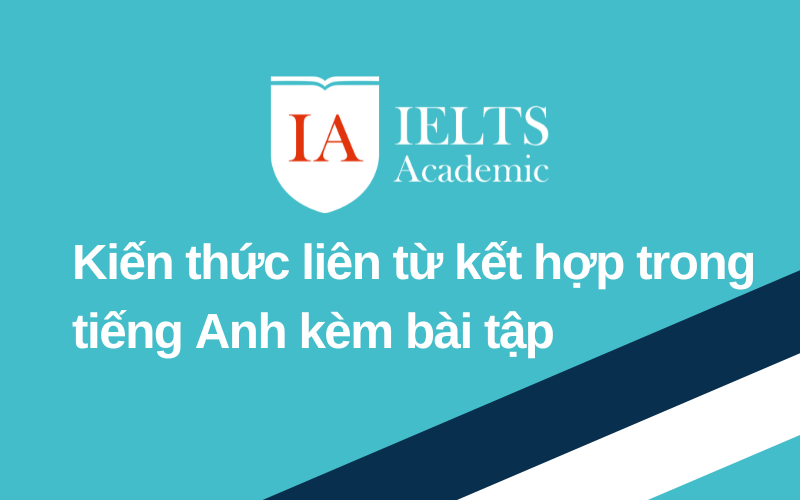 Kiến thức liên từ kết hợp trong tiếng Anh kèm bài tập