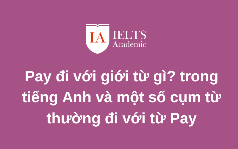 Pay đi với giới từ gì biết ngay