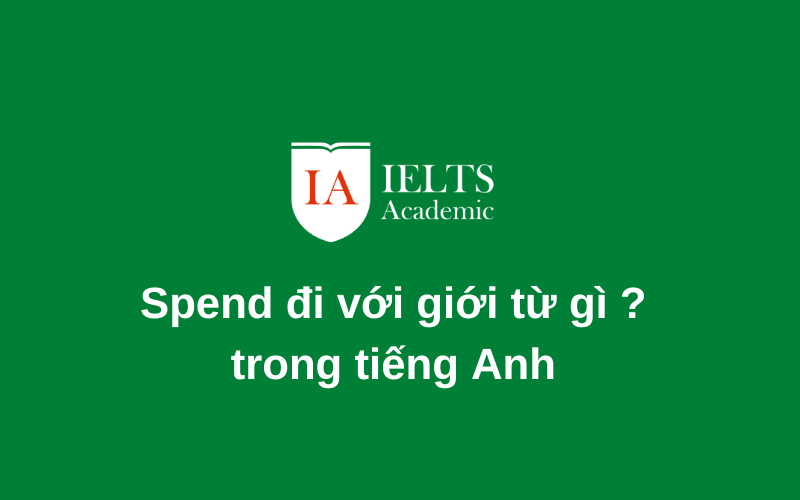 Spend đi với giới từ gì bạn có biết