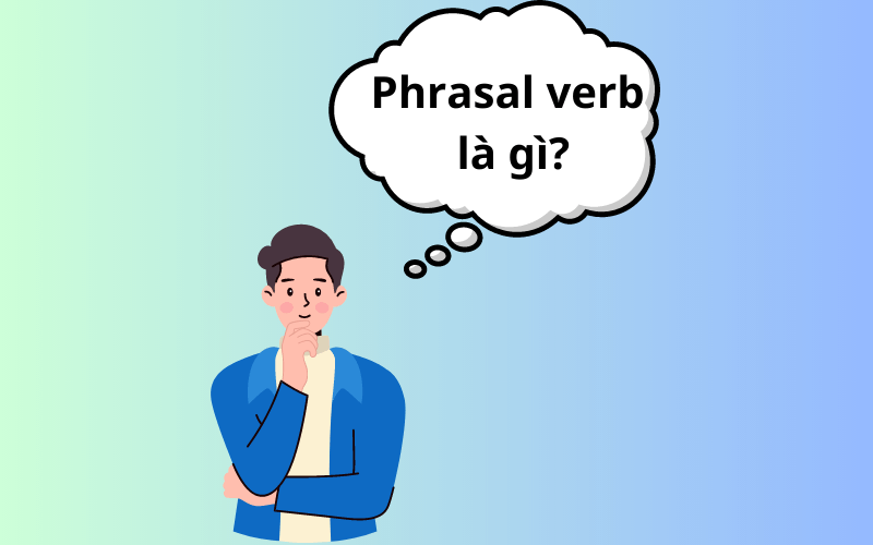 Phrasal verb là gì?