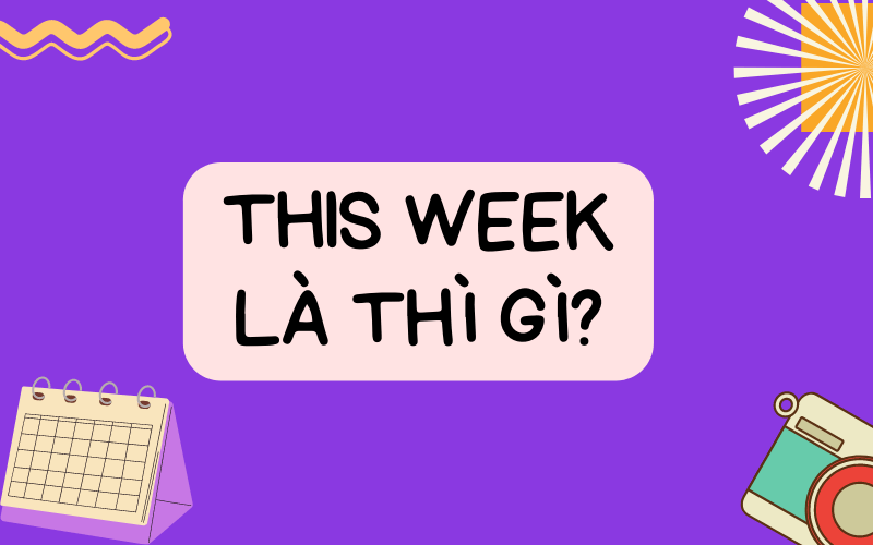 This week là thì gì?