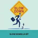 Slow down là gì?